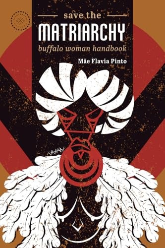 Save the Matriarchy Buffalo Woman Handbook
