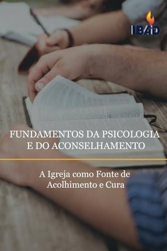 Fundamentos Da Psicologia E Do Aconselhamento A Igreja Como Fonte de Acolhimento E Cura