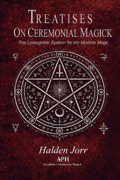 Treatises on Ceremonial Magick: The Lemegeton System for the Modern Mage