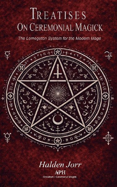 Treatises on Ceremonial Magick: The Lemegeton System for the Modern Mage