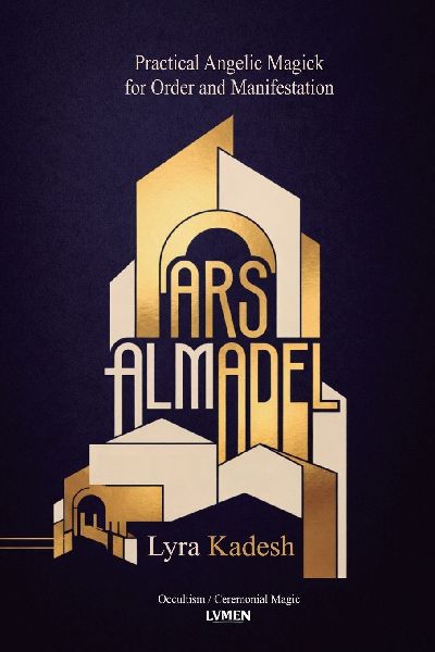 Ars Almadel: Practical Angelic Magick  for Order and Manifestation