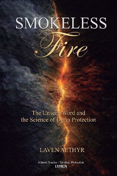 Smokeless Fire: The Unseen World and the Science of Djinn Protection