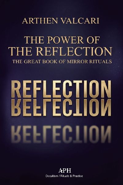 The Power of the Reflection: The Great Book of Mirror Rituals