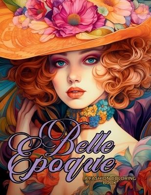 Belle Époque - A Golden Age Fashion Coloring Book: Beautiful Models Wearing Glamorous Dresses & Accessories.