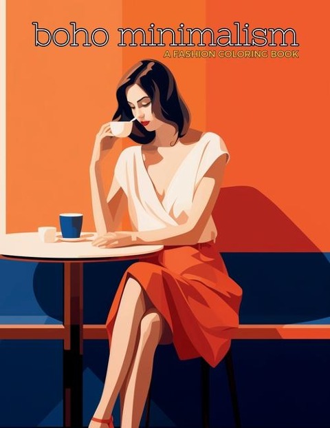 Boho Minimalism -  A Fashion Coloring Book: Beautiful Models Wearing Minimalist Style Clothing & Accessories.