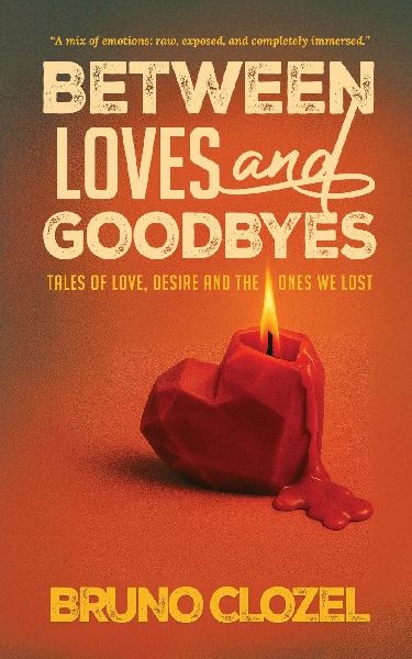 Between Loves and Goodbyes: Tales of Love, Desire, and the Ones We Lost