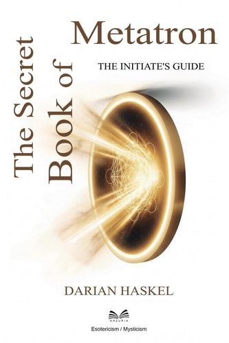 The Secret Book of Metatron The Initiate's Guide