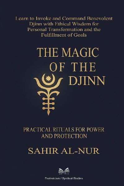 The Magic of the Djinn: Practical Rituals for Power and Protection