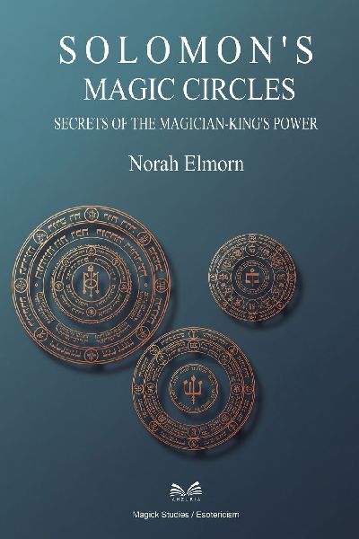 Solomons Magic Circles: Secrets of the Magician-Kings Power