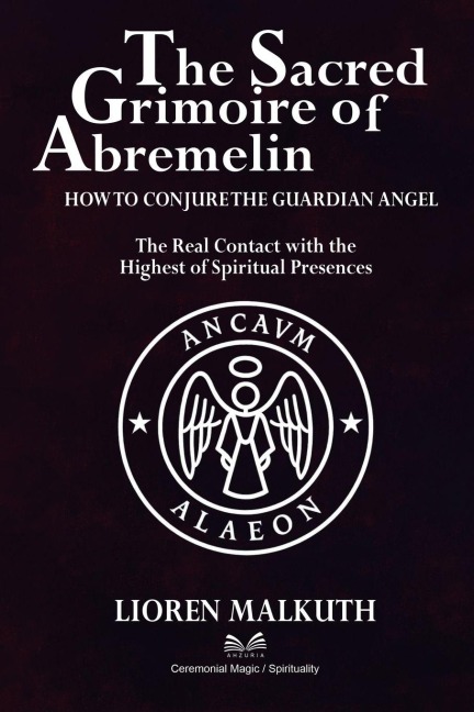 The Sacred Grimoire Of Abremelin: How To Conjure The Guardian Angel