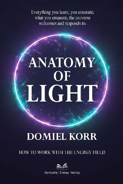 Anatomy of Light: How to Work with the Energy Field
