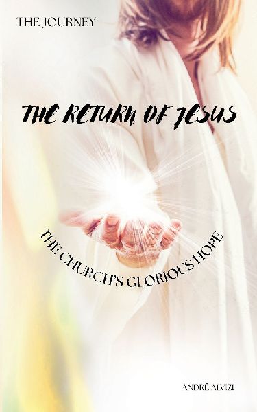 The Journey: The Return of Jesus: The Churchs Glorious Hope