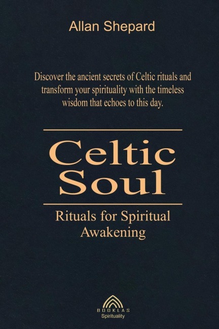 Celtic Soul: Rituals for Spiritual Awakening