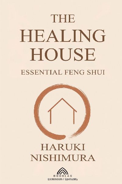 The Healing House: Essential Feng Shui