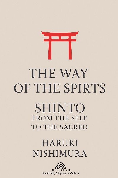 The Way of the Spirits: Shinto: From the Self to the Sacred