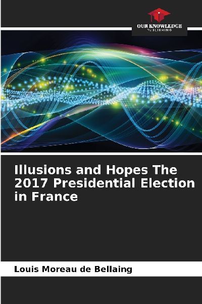 Illusions and Hopes The 2017 Presidential Election in France