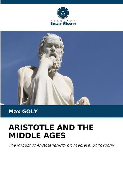 ARISTOTLE AND THE MIDDLE AGES: The impact of Aristotelianism on medieval philosophy