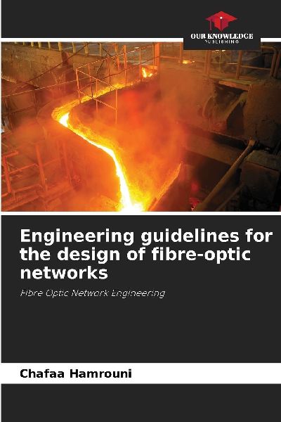 Engineering guidelines for the design of fibre-optic networks: Fibre Optic Network Engineering