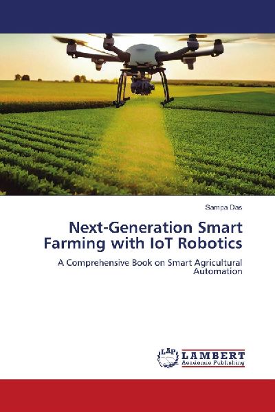 Next-Generation Smart Farming with IoT Robotics: A Comprehensive Book on Smart Agricultural Automation