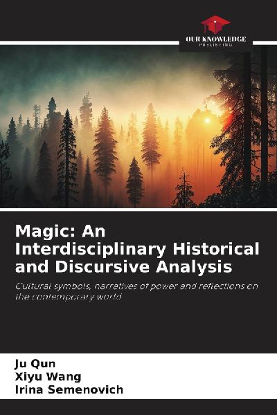 Magic: An Interdisciplinary Historical and Discursive Analysis: Cultural symbols, narratives of power and reflections on the contemporary world