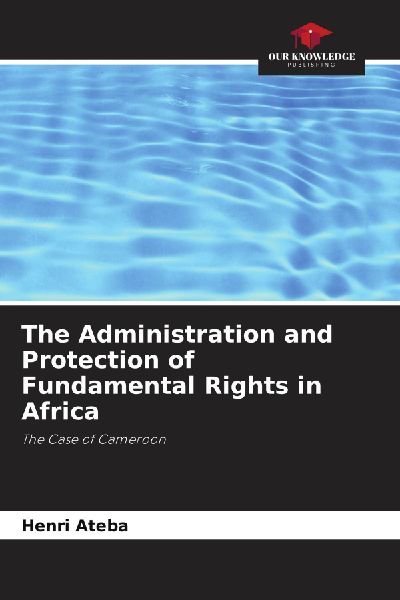 The Administration and Protection of Fundamental Rights in Africa: The Case of Cameroon