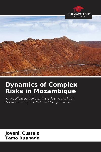 Dynamics of Complex Risks in Mozambique: Theoretical and Preliminary Framework for Understanding the National Conjuncture