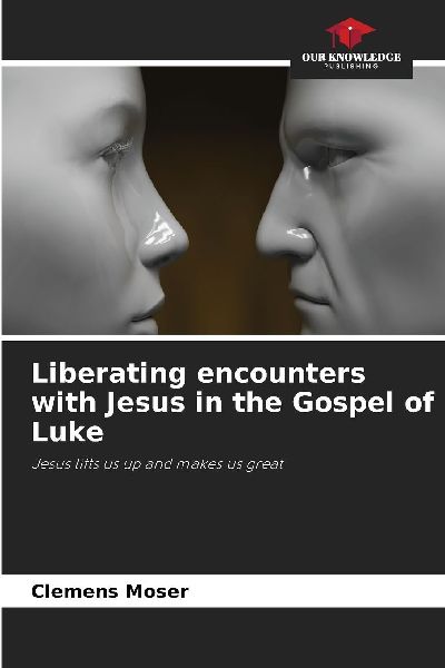 Liberating encounters with Jesus in the Gospel of Luke: Jesus lifts us up and makes us great