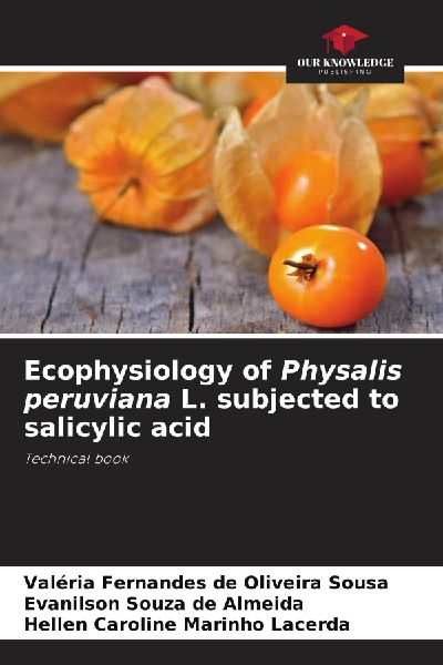 Ecophysiology of Physalis peruviana L. subjected to salicylic acid: Technical book
