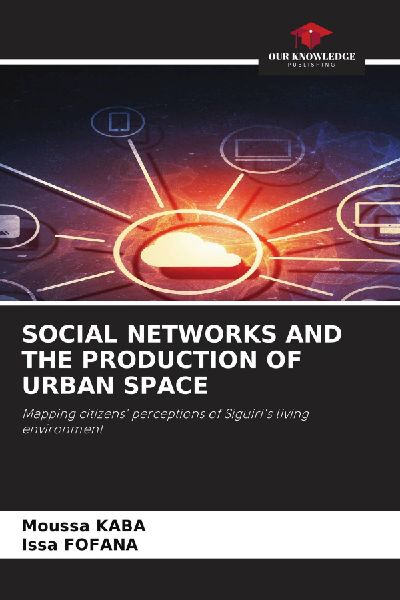 SOCIAL NETWORKS AND THE PRODUCTION OF URBAN SPACE: Mapping citizens' perceptions of Siguiri's living environment