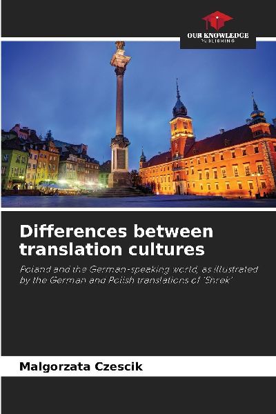 Differences between translation cultures: Poland and the German-speaking world, as illustrated by the German and Polish translations of 'Shrek'