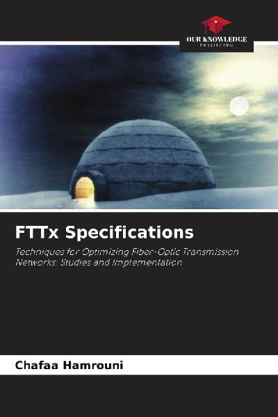 FTTx Specifications: Techniques for Optimizing Fiber-Optic Transmission Networks: Studies and Implementation