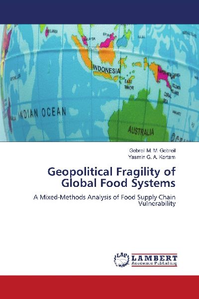 Geopolitical Fragility of Global Food Systems: A Mixed-Methods Analysis of Food Supply Chain Vulnerability