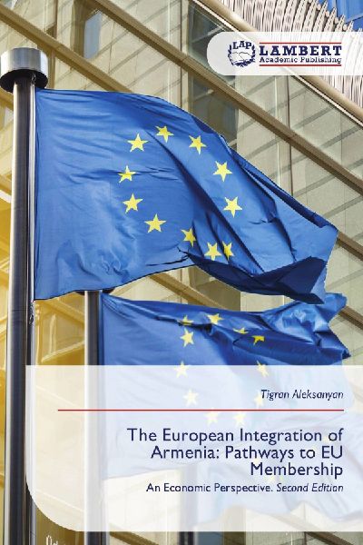 The European Integration of Armenia: Pathways to EU Membership: An Economic Perspective. Second Edition