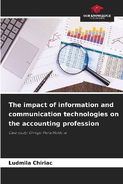 The impact of information and communication technologies on the accounting profession: Case study: Ginkgo-Flora Moldova
