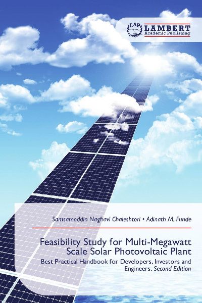 Feasibility Study for Multi-Megawatt Scale Solar Photovoltaic Plant: Best Practical Handbook for Developers, Investors and Engineers. Second Edition