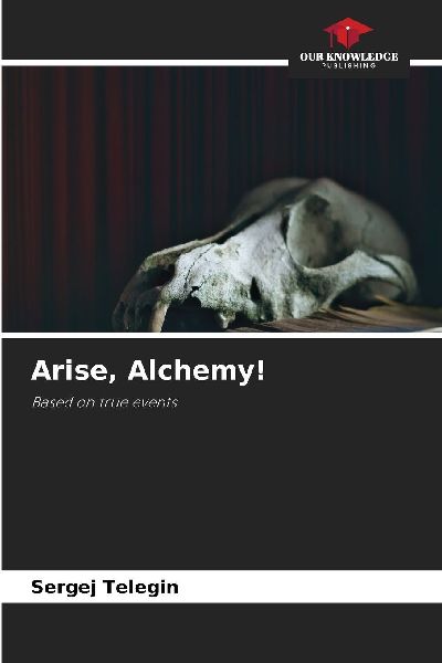 Arise, Alchemy!: Based on true events