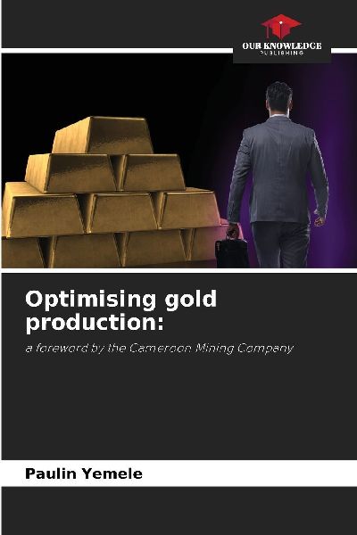 Optimising gold production:: a foreword by the Cameroon Mining Company