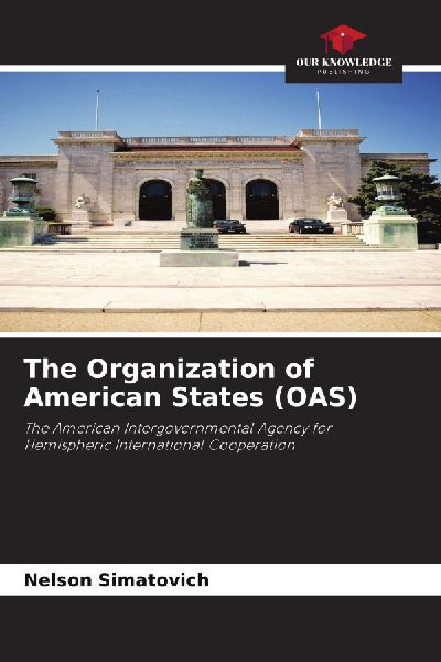 The Organization of American States (OAS): The American Intergovernmental Agency for Hemispheric International Cooperation