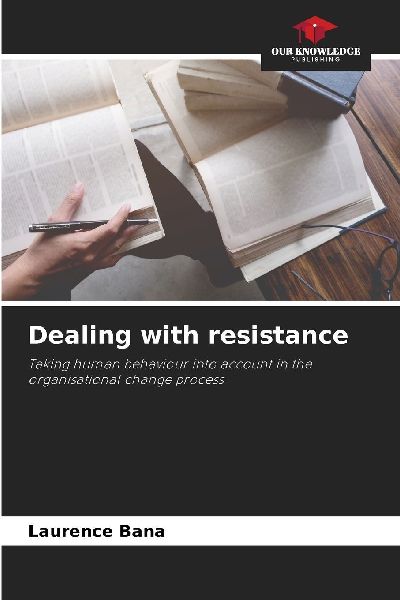 Dealing with resistance: Taking human behaviour into account in the organisational change process