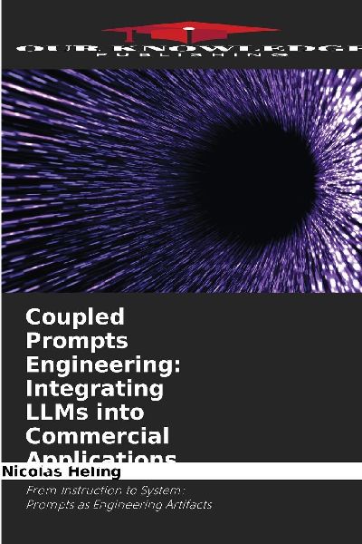 Coupled Prompts Engineering: Integrating LLMs into Commercial Applications: From Instruction to System: Prompts as Engineering Artifacts