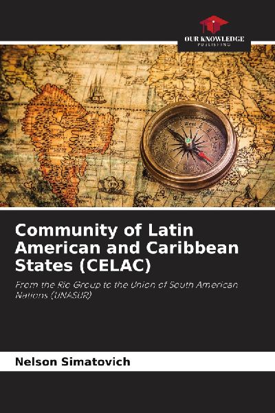 Community of Latin American and Caribbean States (CELAC): From the Rio Group to the Union of South American Nations (UNASUR)