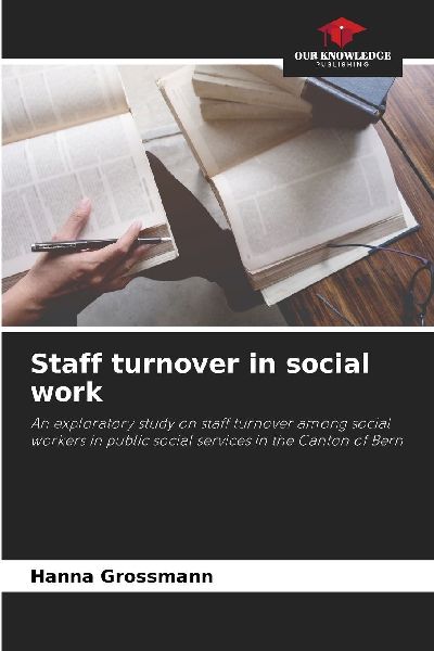 Staff turnover in social work: An exploratory study on staff turnover among social workers in public social services in the Canton of Bern