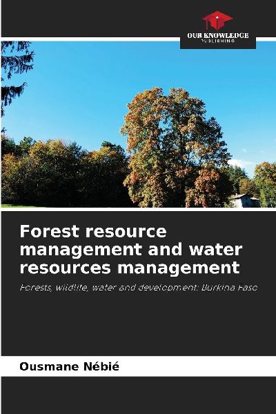Forest resource management and water resources management: Forests, wildlife, water and development: Burkina Faso