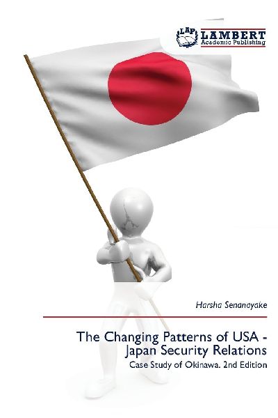 The Changing Patterns of USA - Japan Security Relations: Case Study of Okinawa. 2nd Edition