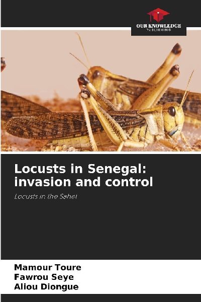Locusts in Senegal: invasion and control: Locusts in the Sahel