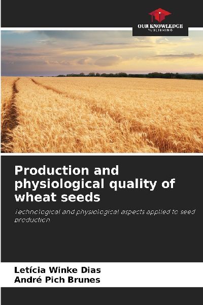 Production and physiological quality of wheat seeds: Technological and physiological aspects applied to seed production