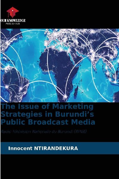 The Issue of Marketing Strategies in Burundi's Public Broadcast Media: Radio Télévision Nationale du Burundi (RTNB)