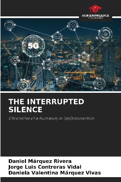 THE INTERRUPTED SILENCE: Chronicles of a humanity in (dis)connection