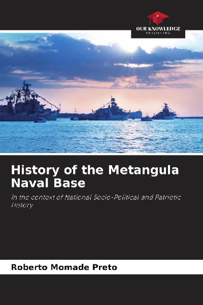 History of the Metangula Naval Base: In the context of National Socio-Political and Patriotic History