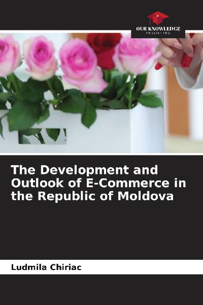 The Development and Outlook of E-Commerce in the Republic of Moldova